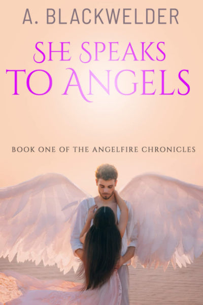 She Speaks to Angels (AngelFire Chronicles)