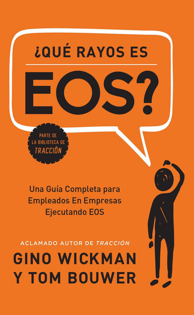 Que Rayos es EOS?: Una Gua Completa para Empleados En Empresas Ejecutando EOS (Spanish Edition)