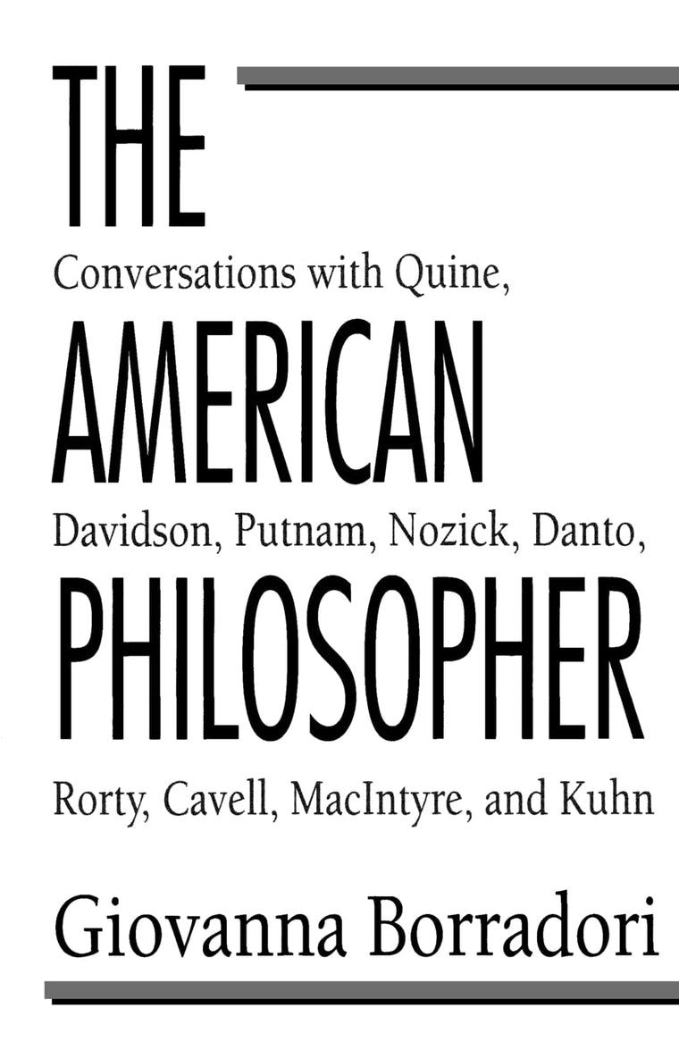 The American Philosopher: Conversations with Quine, Davidson, Putnam, Nozick, Danto, Rorty, Cavell, MacIntyre, Kuhn