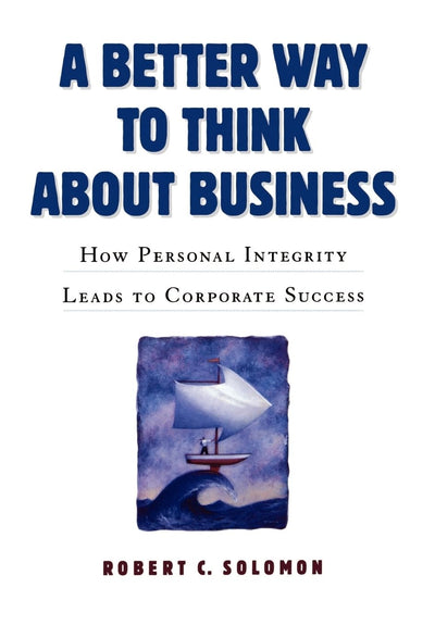 A Better Way to Think About Business: How Personal Integrity