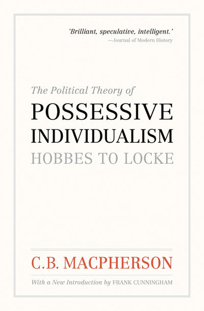 The Political Theory of Possessive Individualism: Hobbes to Locke (Wynford Books)