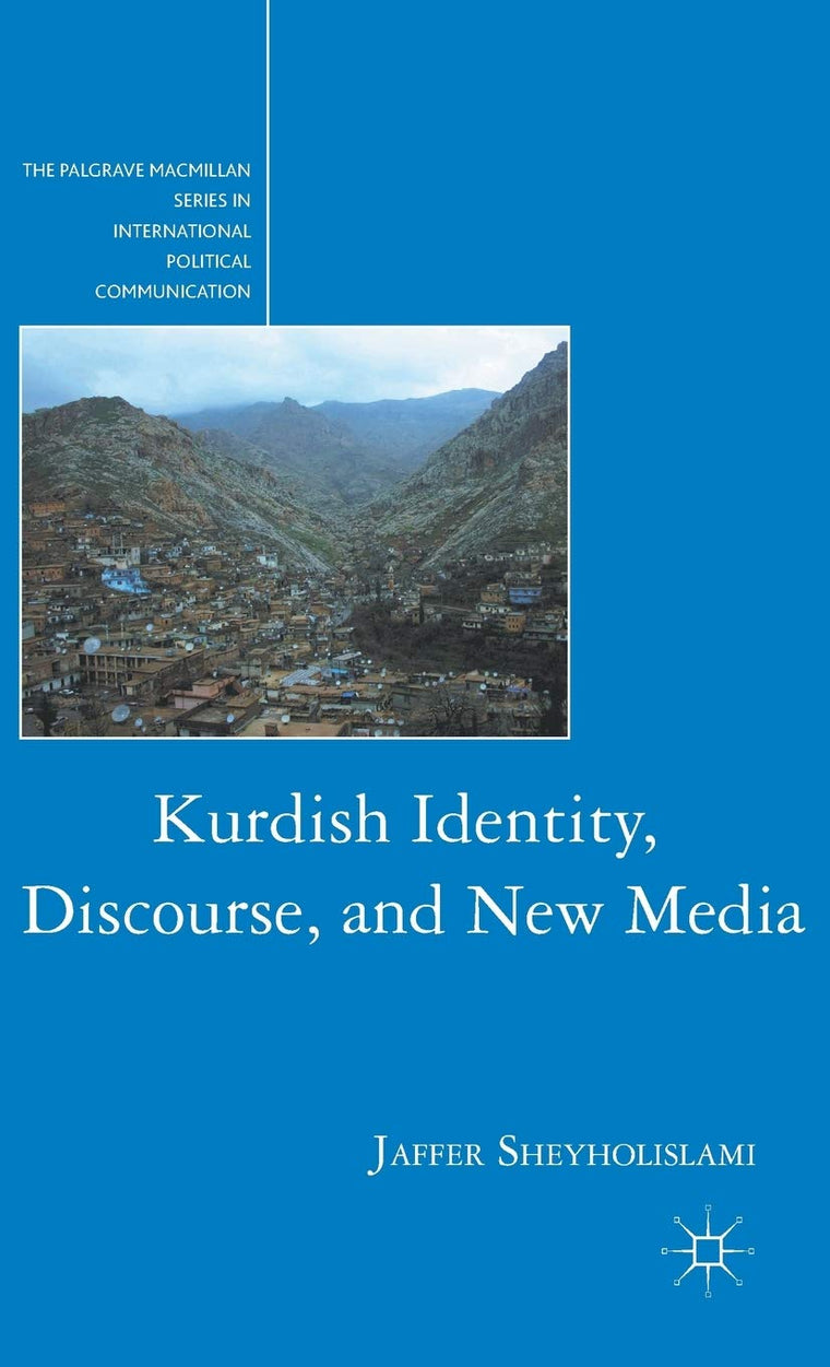 Kurdish Identity, Discourse, and New Media (The Palgrave Macmillan Series in International Political Communication)