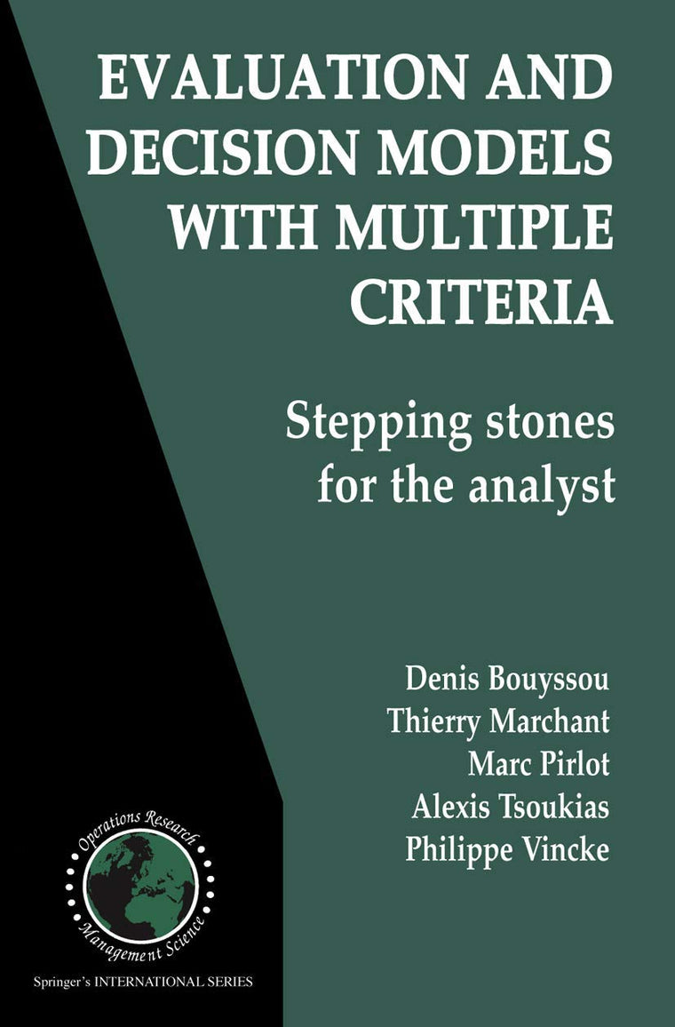Evaluation and Decision Models with Multiple Criteria: Stepping stones for the analyst (International Series in Operations Research & Management Science, 86)
