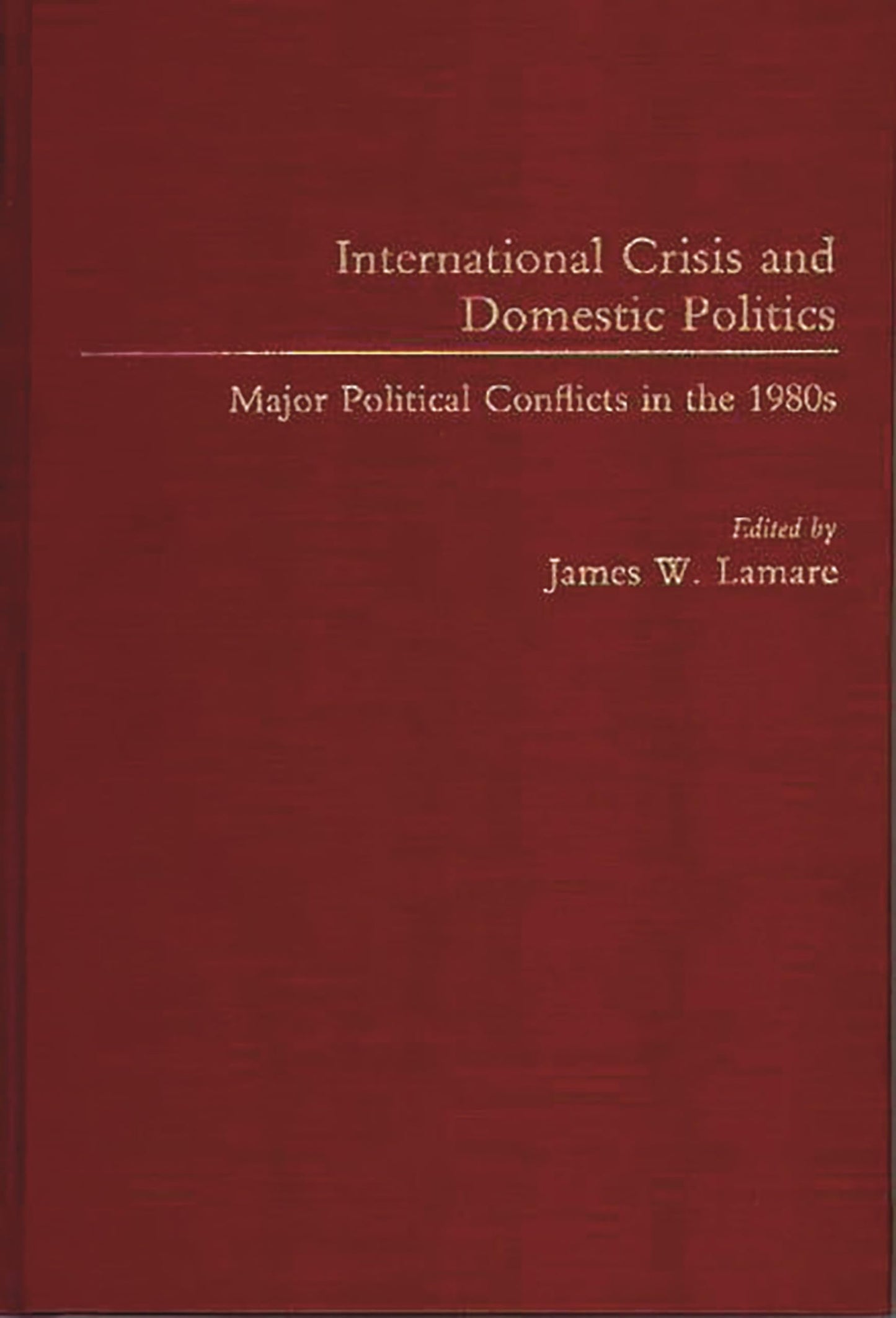International Crisis and Domestic Politics: Major Political Conflicts in the 1980s