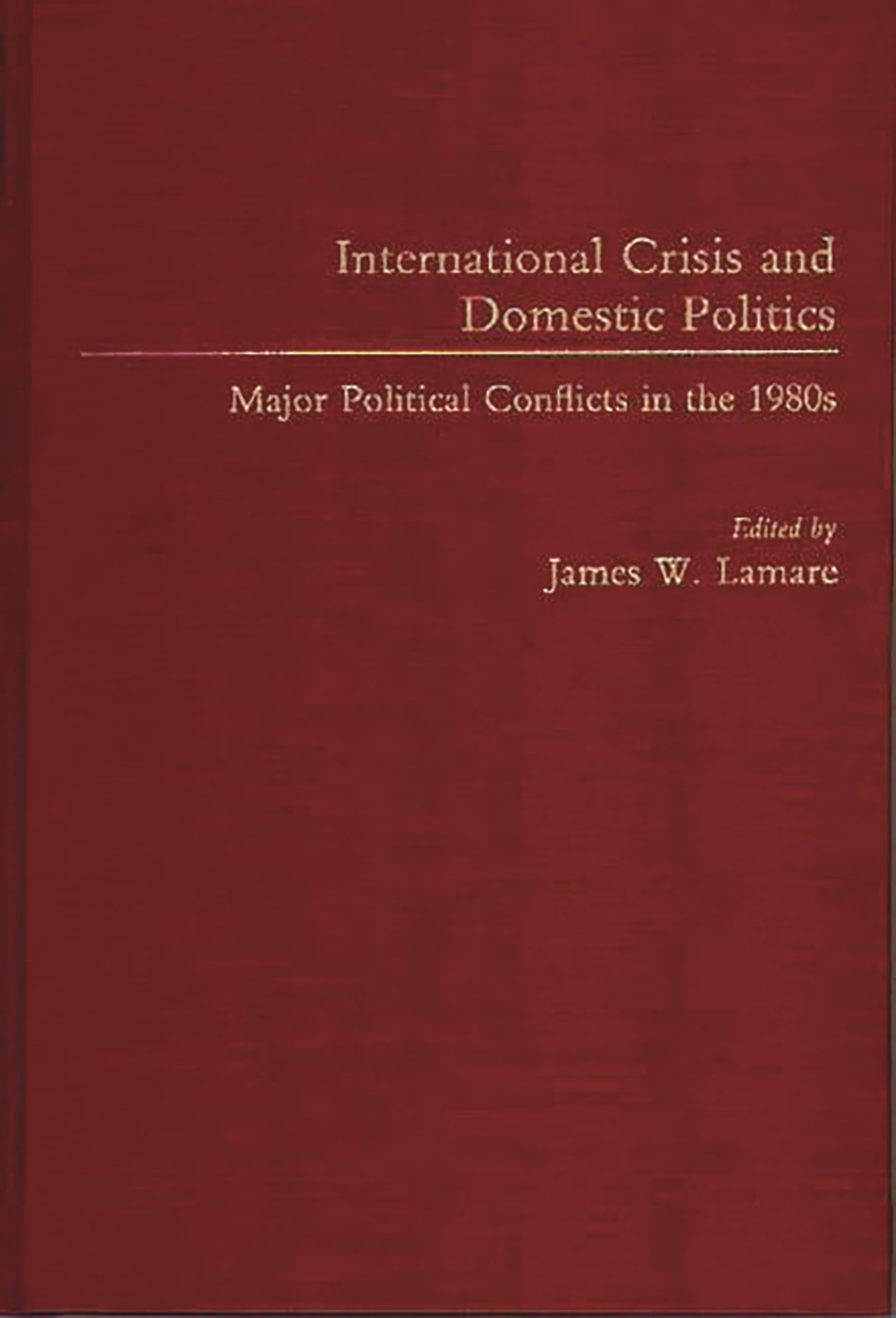 International Crisis and Domestic Politics: Major Political Conflicts in the 1980s