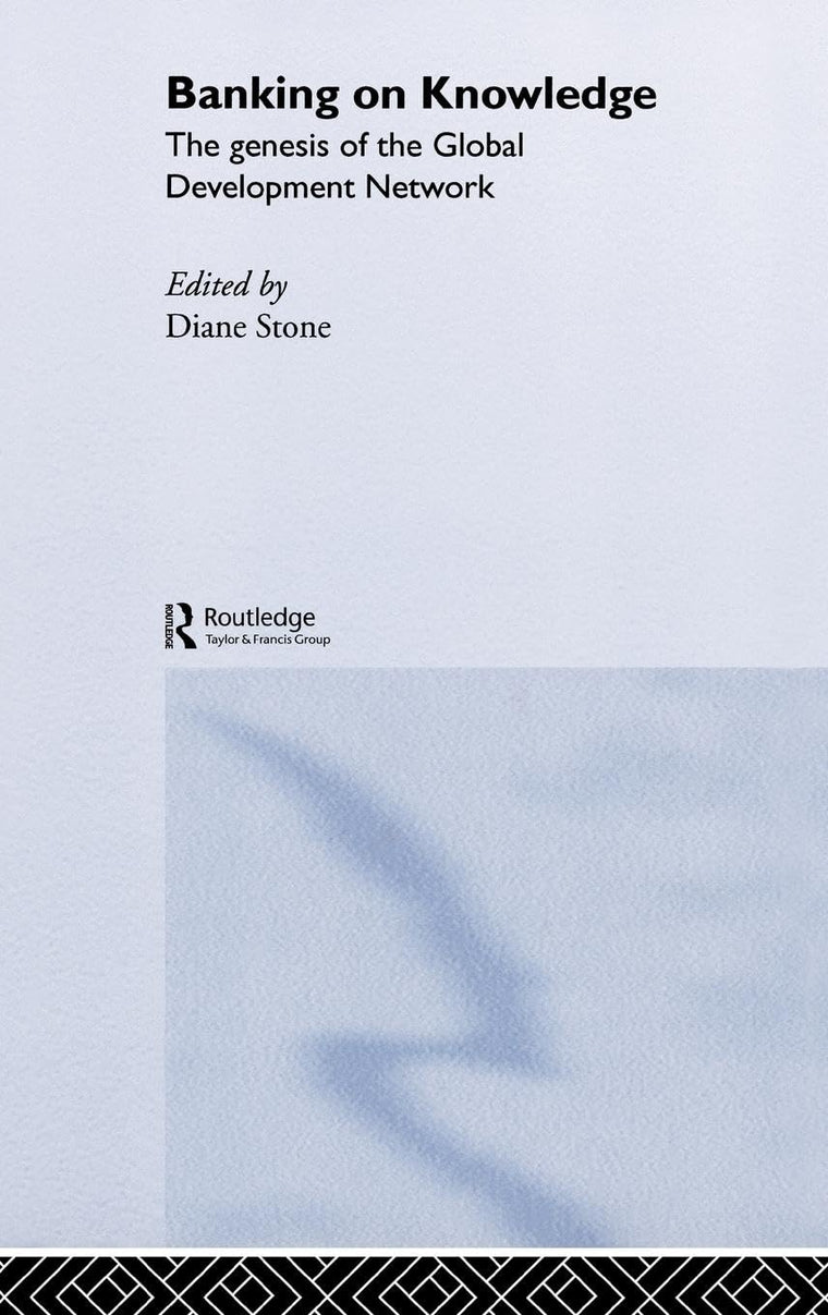 Banking on Knowledge: The Genesis of the Global Development Network (Routledge Studies in Globalisation)