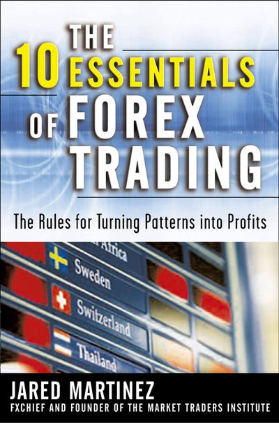 The 10 Essentials of Forex Trading: Rules for Turning Tr
