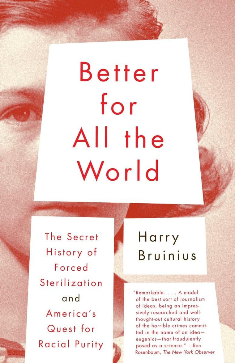 Better for All the World: The Secret History of Forced Sterilization and America's Quest for Racial Purity