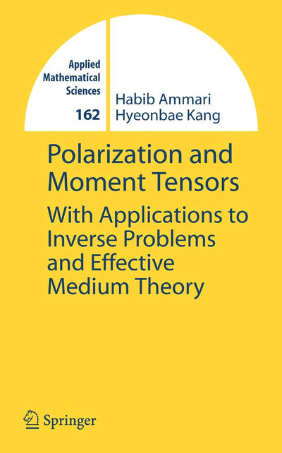 Polarization and Moment Tensors: With Applications to Inverse Problems and Effective Medium Theory (Applied Mathematical Sciences, 162)