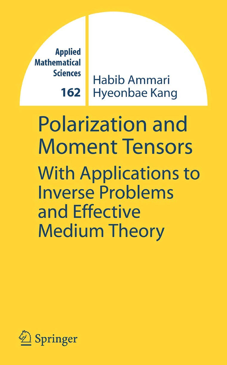 Polarization and Moment Tensors: With Applications to Inverse Problems and Effective Medium Theory (Applied Mathematical Sciences, 162)