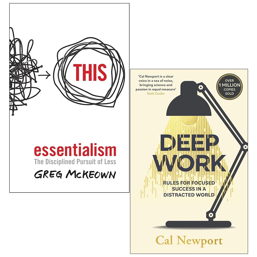 Essentialism: The Disciplined Pursuit of Less & Deep Work: Rules for Focused Success in a Distracted World 2 Books Collection Set