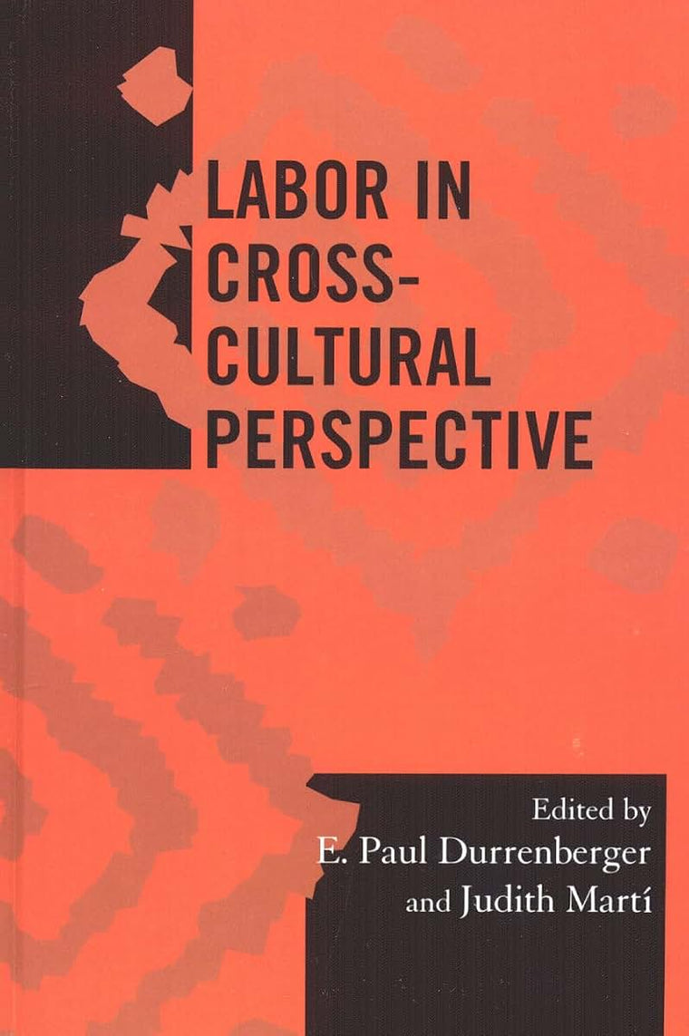 Labor in Cross-Cultural Perspective (Volume 23) (Society for Economic Anthropology Monograph Series, 23)