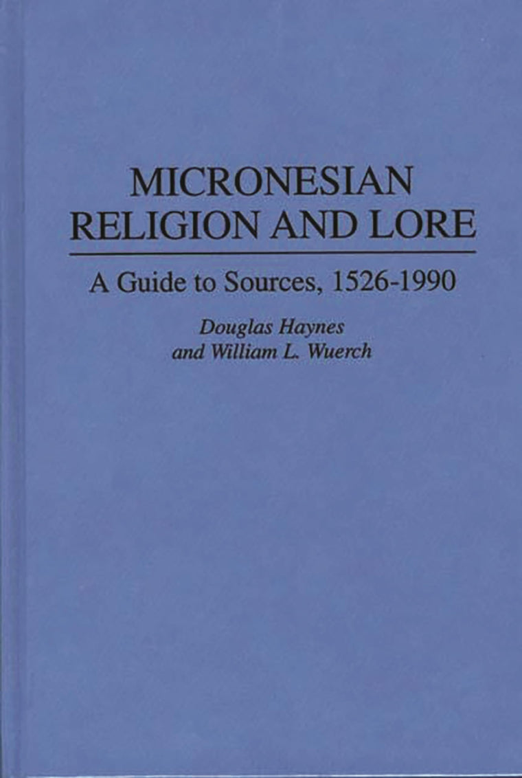 Micronesian Religion and Lore: A Guide to Sources, 1526-1990 (Bibliographies and Indexes in Religious Studies)