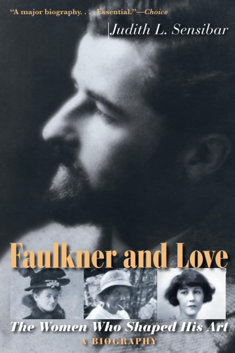 Faulkner and Love: The Women Who Shaped His Art, a Biography