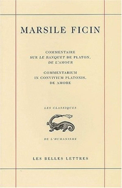 Commentaire sur le Banquet de Platon, De l'amour.: Commentarium in convivium platonis, de amore. (Classiques de L'Humanisme) (French and Latin Edition)