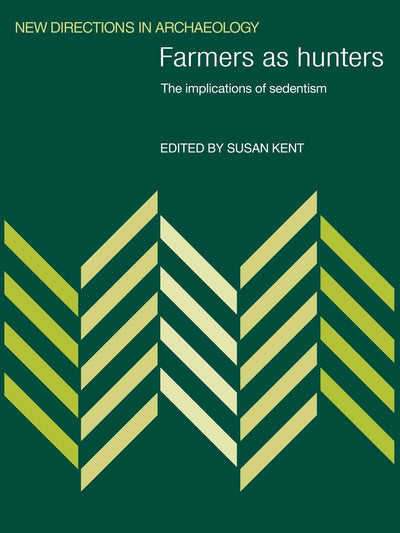 Farmers as Hunters: The Implications of Sedentism (New Directions in Archaeology)