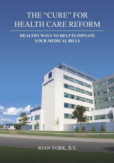 The "Cure" for Health Care Reform: Healthy Ways To Help Eliminate Your Medical Bills