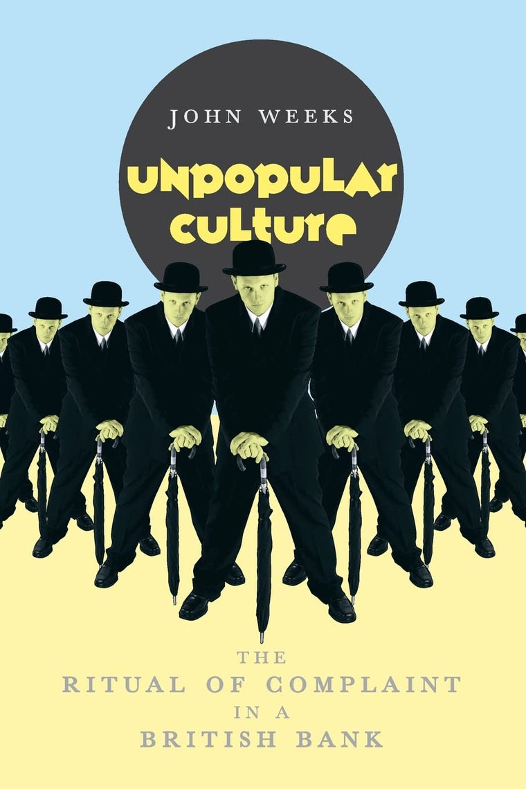 Unpopular Culture: The Ritual of Complaint in a British Bank