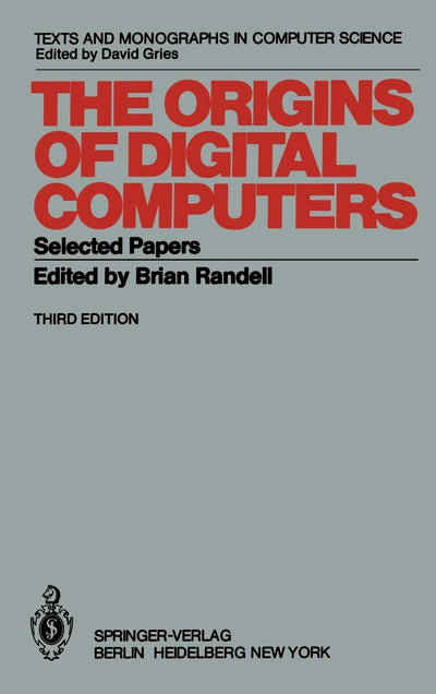 The Origins of Digital Computers: Selected Papers (Texts and Monographs in Computer Science)