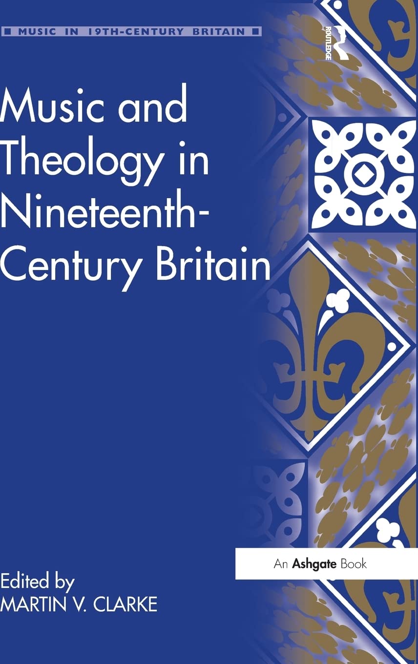 Music and Theology in Nineteenth-Century Britain (Music in Nineteenth-Century Britain)