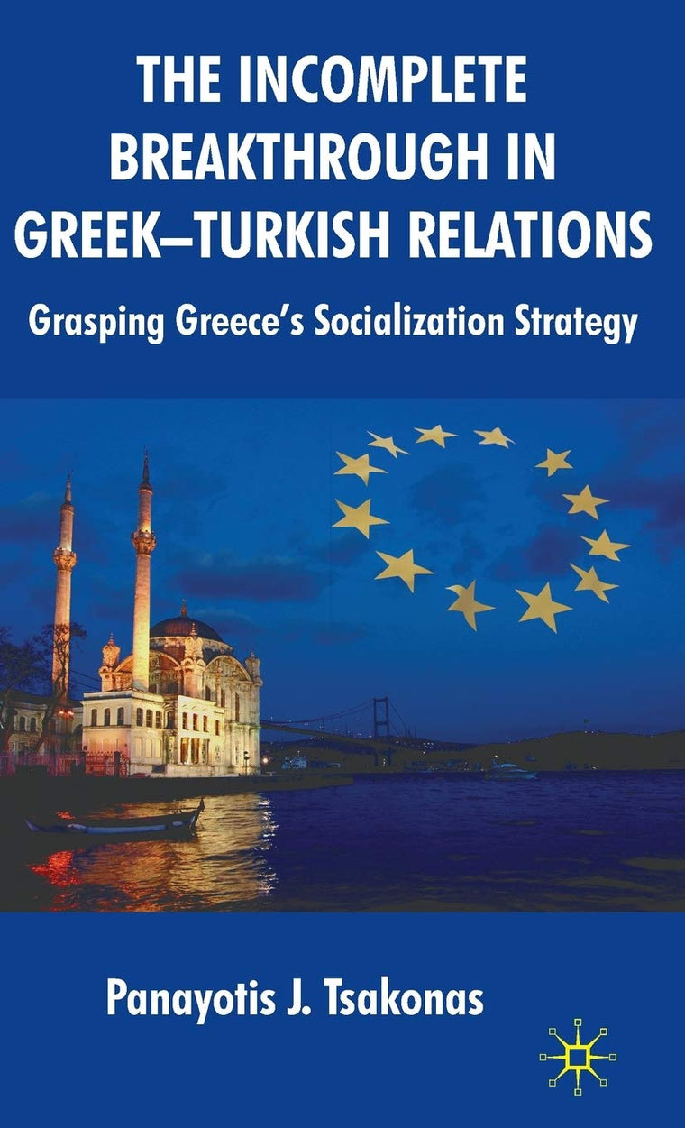 The Incomplete Breakthrough in Greek-Turkish Relations: Grasping Greeces Socialization Strategy