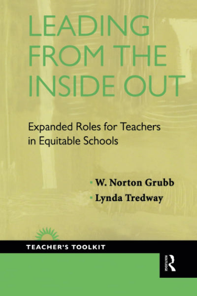 Leading from the Inside Out: Expanded Roles for Teachers in Equitable Schools (Teacher's Toolkit) (Teacher's Toolkit, 4)