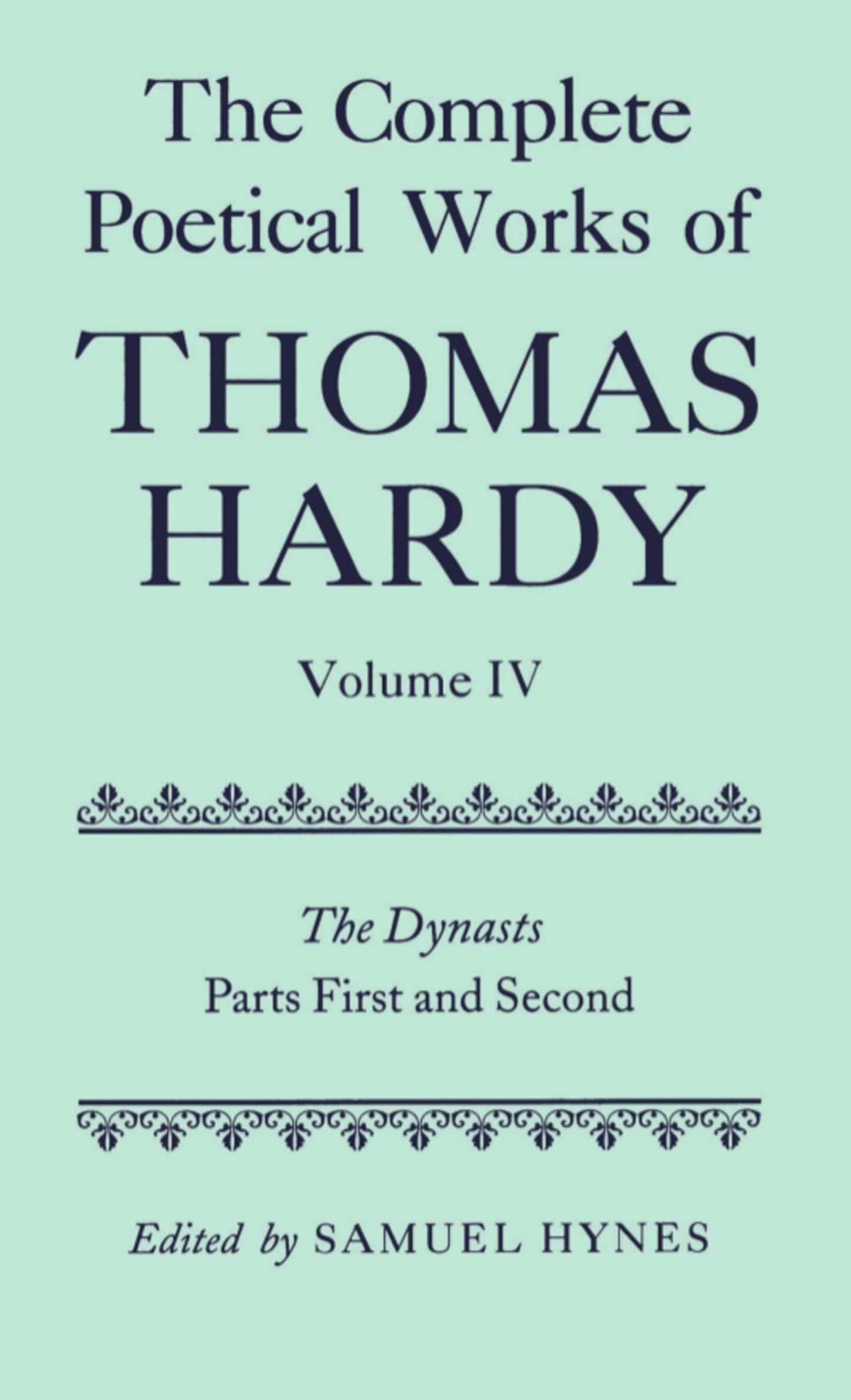 The Complete Poetical Works of Thomas Hardy: Volume IV: The Dynasts, Parts First and Second (c OET t Oxford English Texts)