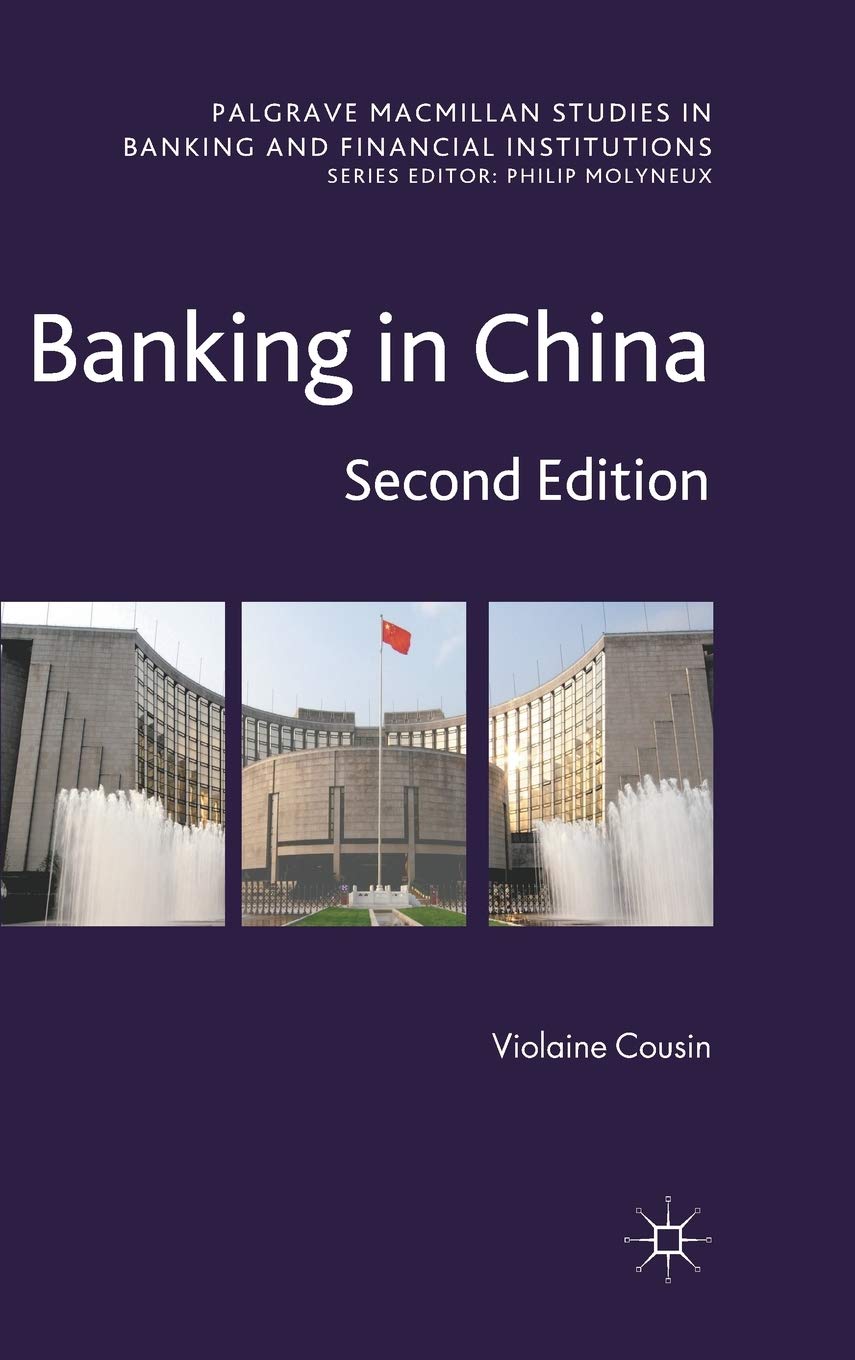 Banking in China: Second Edition (Palgrave Macmillan Studies in Banking and Financial Institutions)