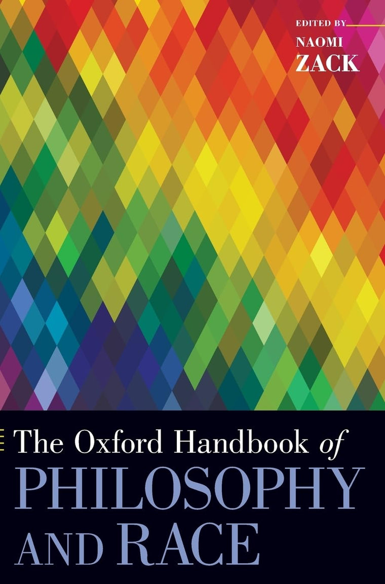 The Oxford Handbook of Philosophy and Race (Oxford Handbooks)