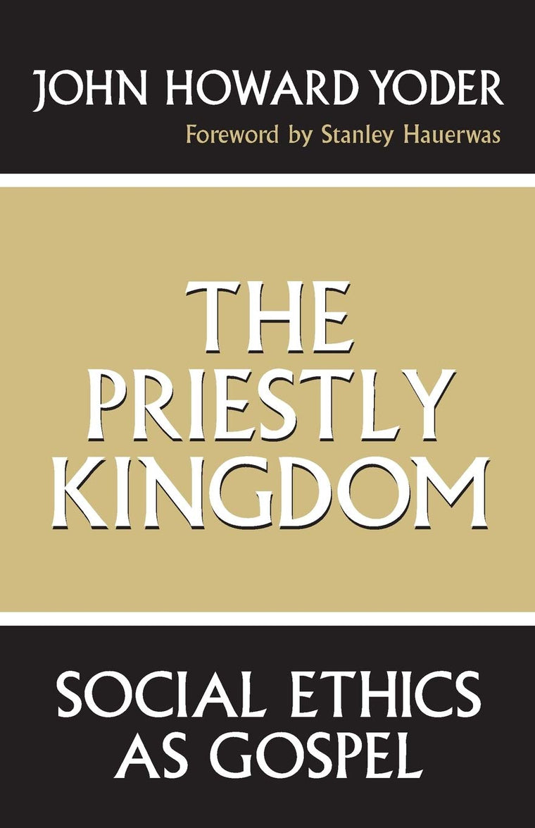 The Priestly Kingdom: Social Ethics As Gospel