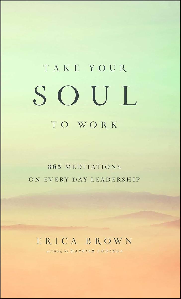 Take Your Soul to Work: 365 Meditations on Every Day Leadership