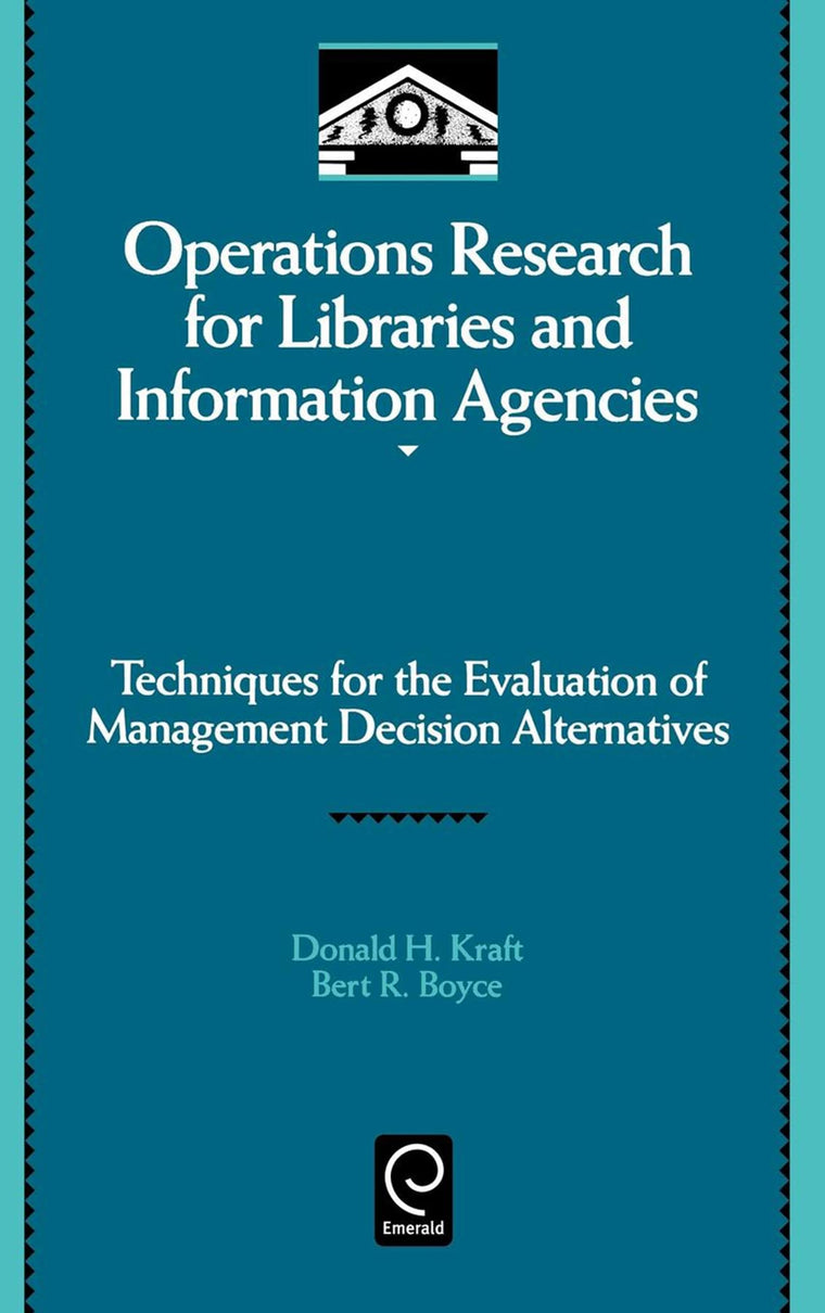 Operations Research for Libraries and Information Agencies: Techniques for the Evaluation of Management Decision Alternatives (Library and Information Science, 91)