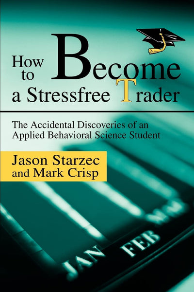 How to Become a Stressfree Trader: The Accidental Discoveries of an Applied Behavioral Science Student