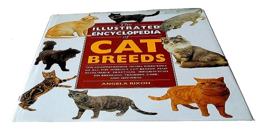 The Illustrated Encyclopedia of Cat Breeds: The Comprehensive Visual Directory of all the World's Cat Breeds, Plus Invaluable Practical Information on Breeding, Training, Care, and Showing