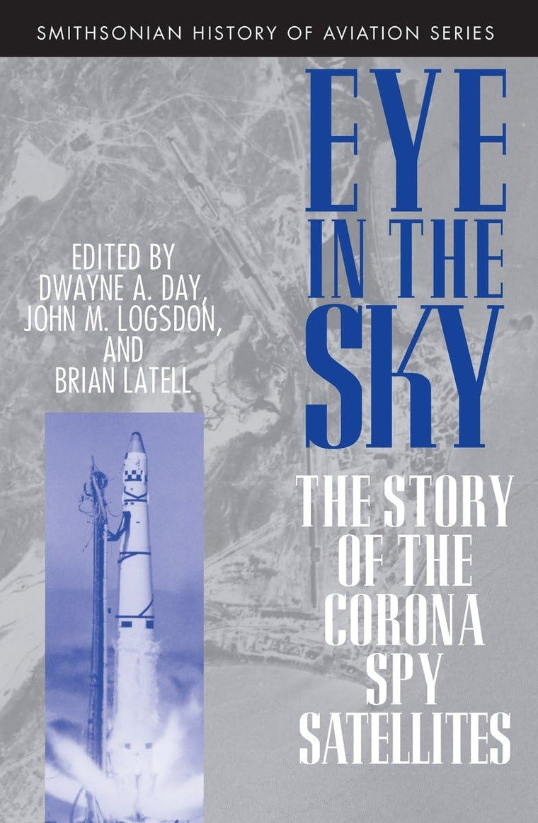 Eye in the Sky: The Story of the Corona Spy Satellites (Smithsonian History of Aviation and Spaceflight (Paperback))