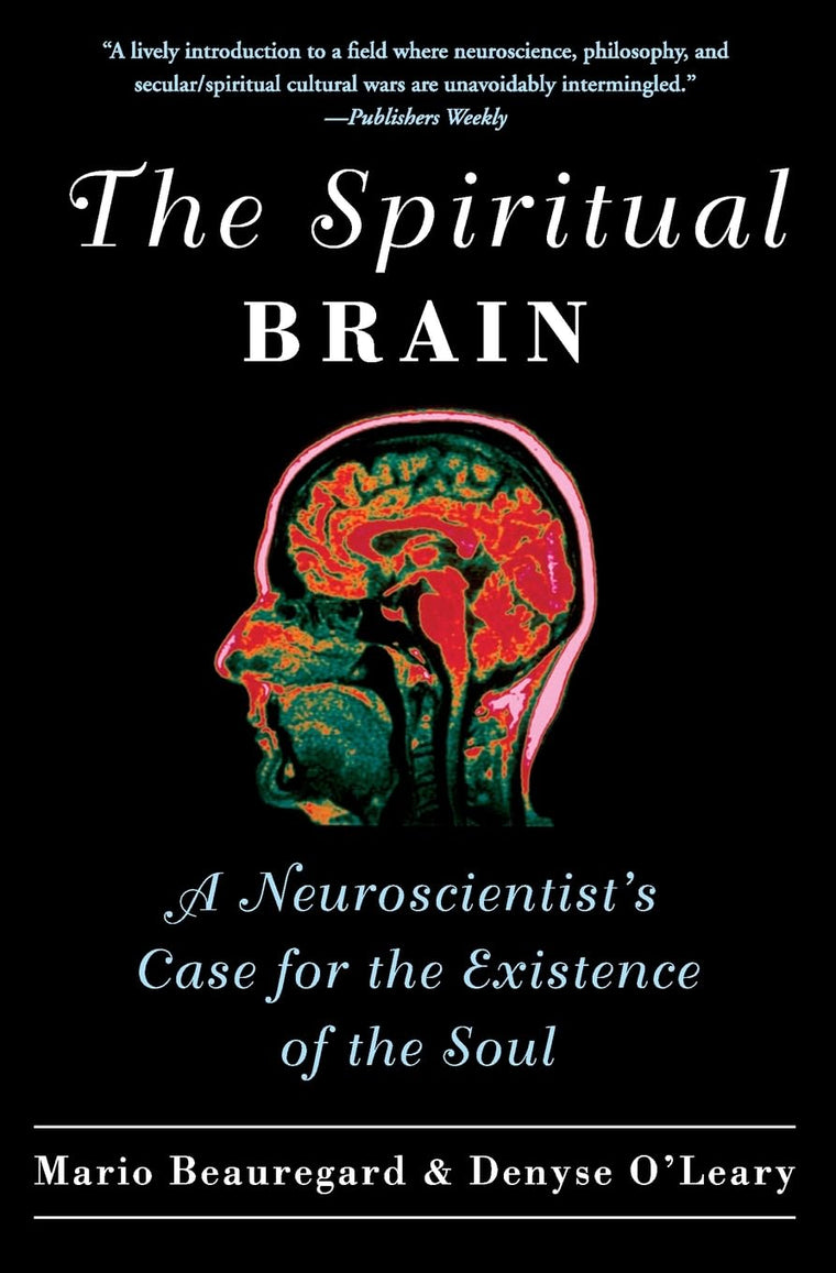 The Spiritual Brain: A Neuroscientist's Case for the Existence of the Soul