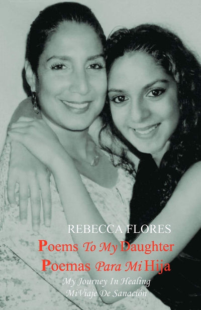 Poems To My Daughter - Poemas para Mi Hija: My Journey In Healing - Mi Viaje De Sanación