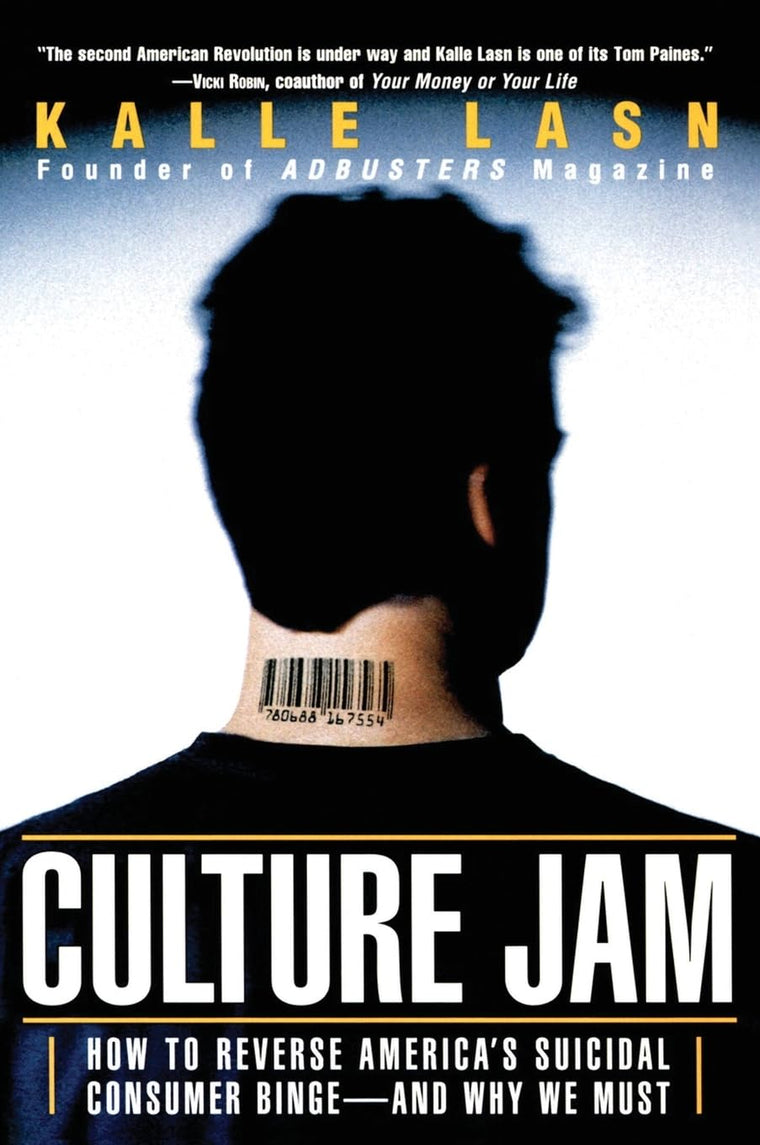 Culture Jam: How to Reverse America's Suicidal Consumer Binge--And Why We Must