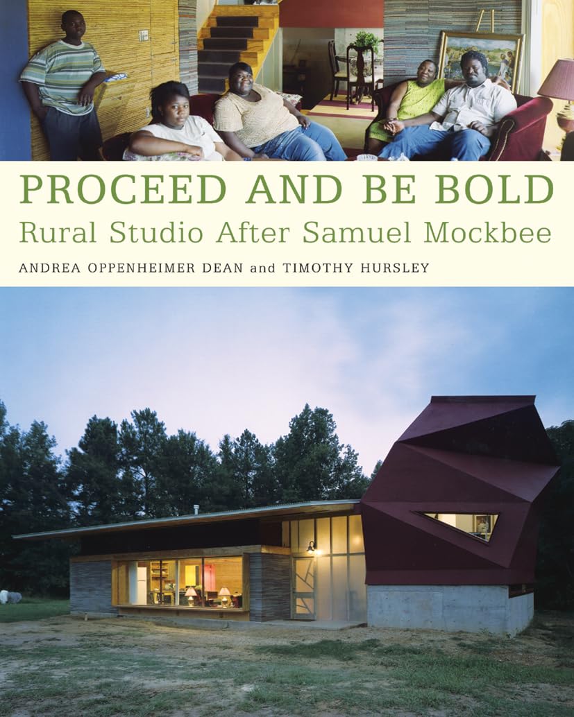 Proceed and Be Bold: Rural Studio After Samuel Mockbee