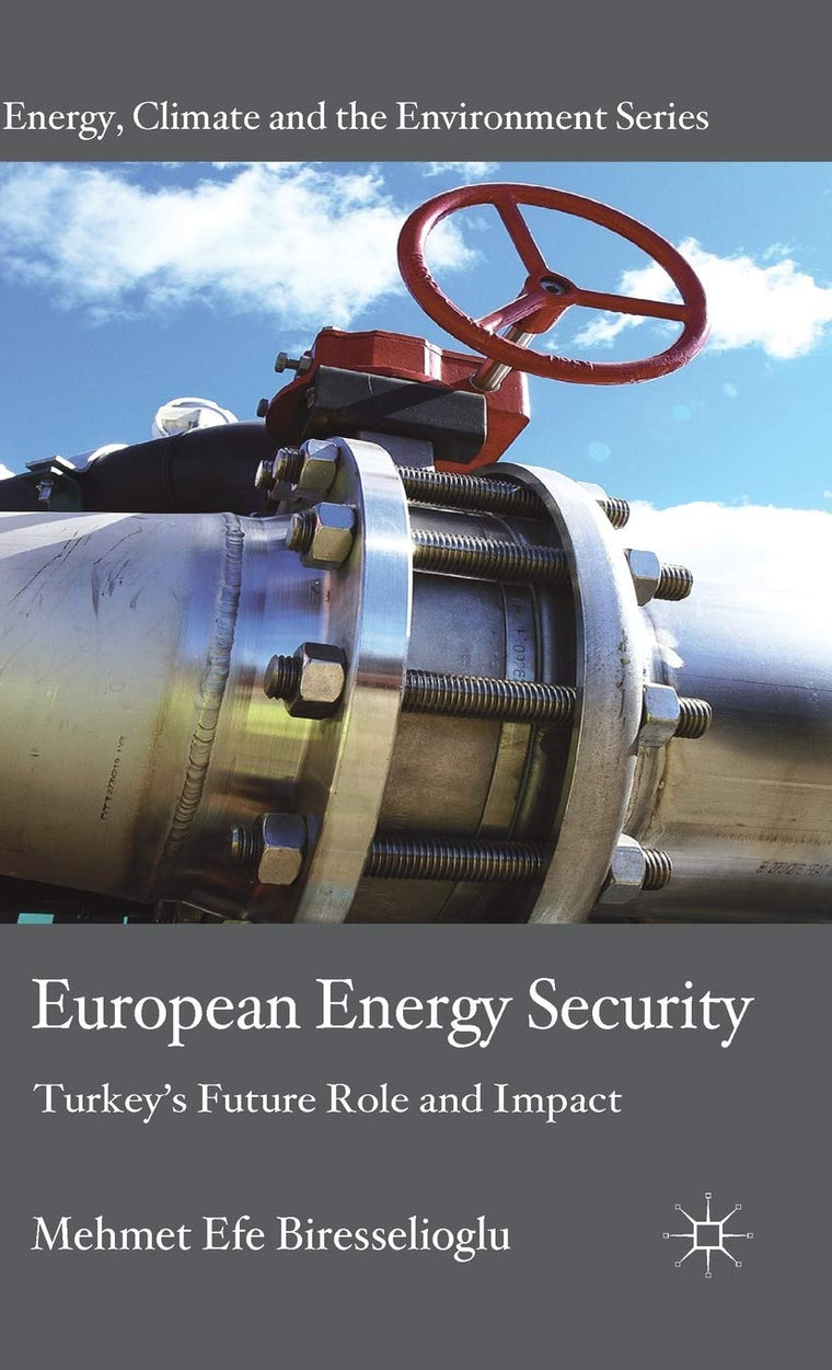 European Energy Security: Turkey's Future Role and Impact (Energy, Climate and the Environment)