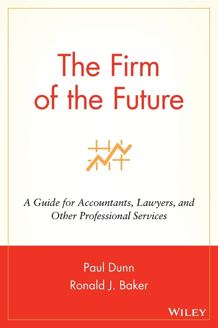 The Firm of the Future: A Guide for Accountants, Lawyers, an