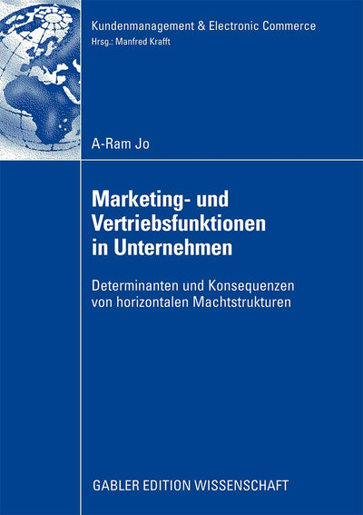 Marketing- und Vertriebsfunktionen in Unternehmen: Determinanten und Konsequenzen von horizontalen Machtstrukturen (Kundenmanagement & Electronic Commerce) (German Edition)