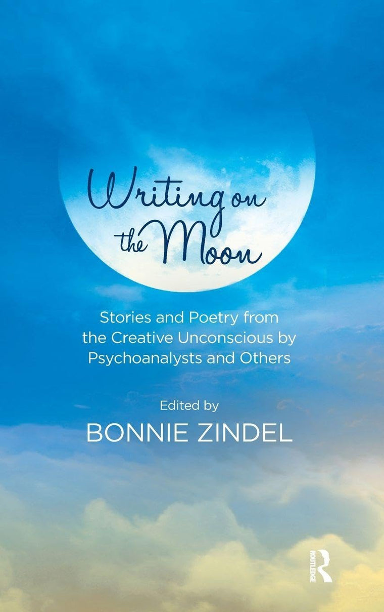 Writing on the Moon: Stories and Poetry from the Creative Unconscious by Psychoanalysts and Others