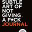 The Subtle Art of Not Giving a F*ck Journal by Mark Manson