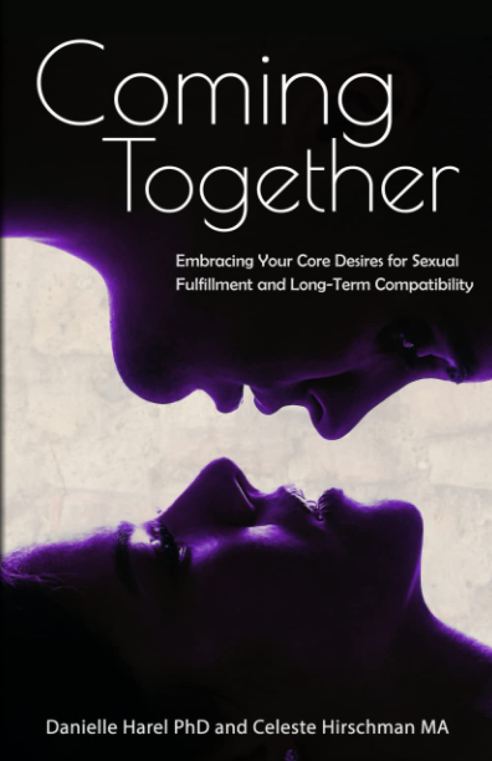 Coming Together: Embracing Your Core Desires for Sexual Fulfillment and Long-Term Compatibility