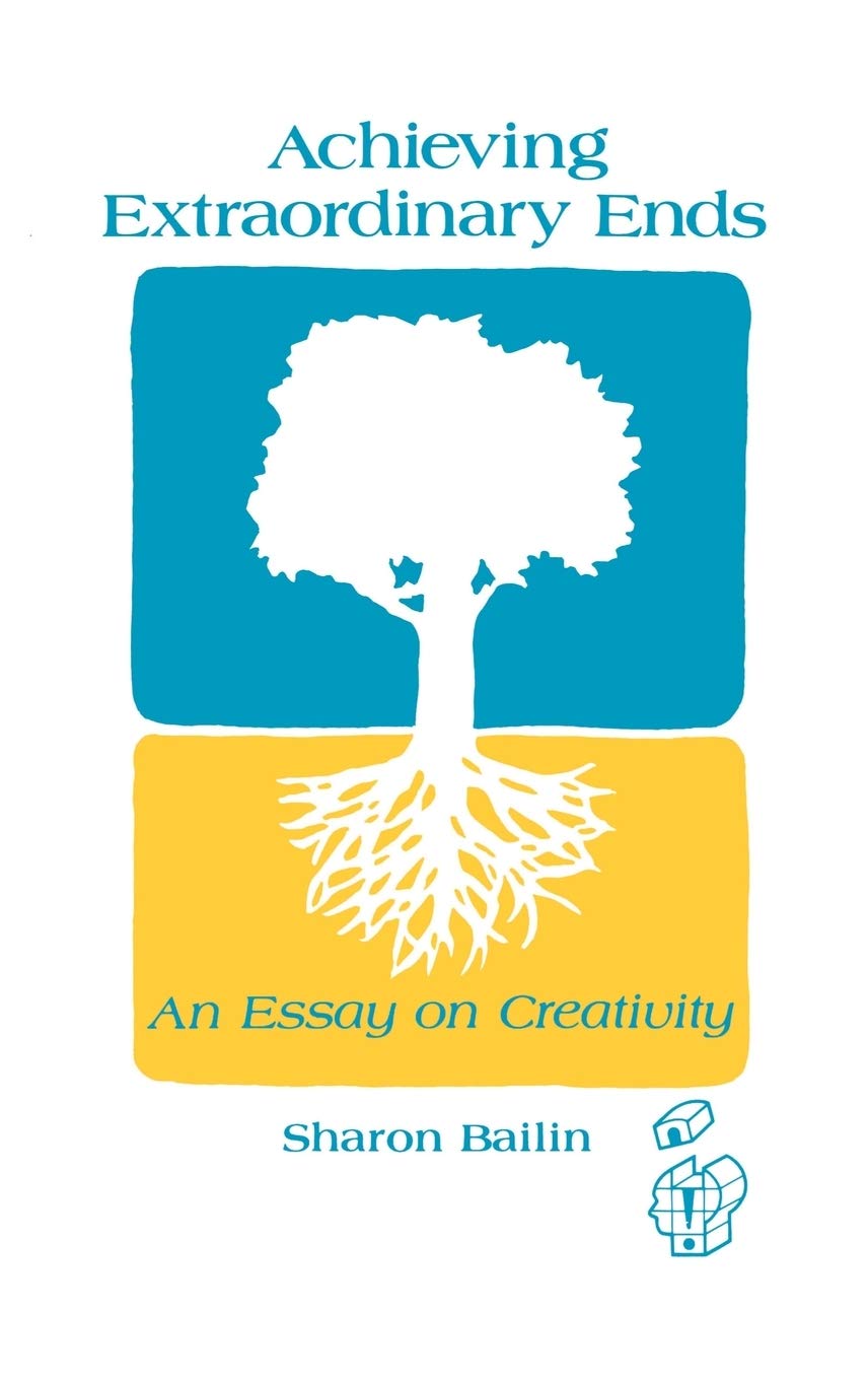 Achieving Extraordinary Ends: An Essay on Creativity (Publications in Creativity Research)