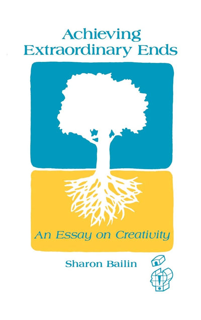 Achieving Extraordinary Ends: An Essay on Creativity (Publications in Creativity Research)
