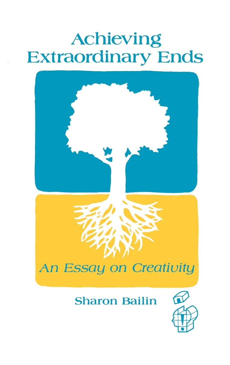 Achieving Extraordinary Ends: An Essay on Creativity (Publications in Creativity Research)