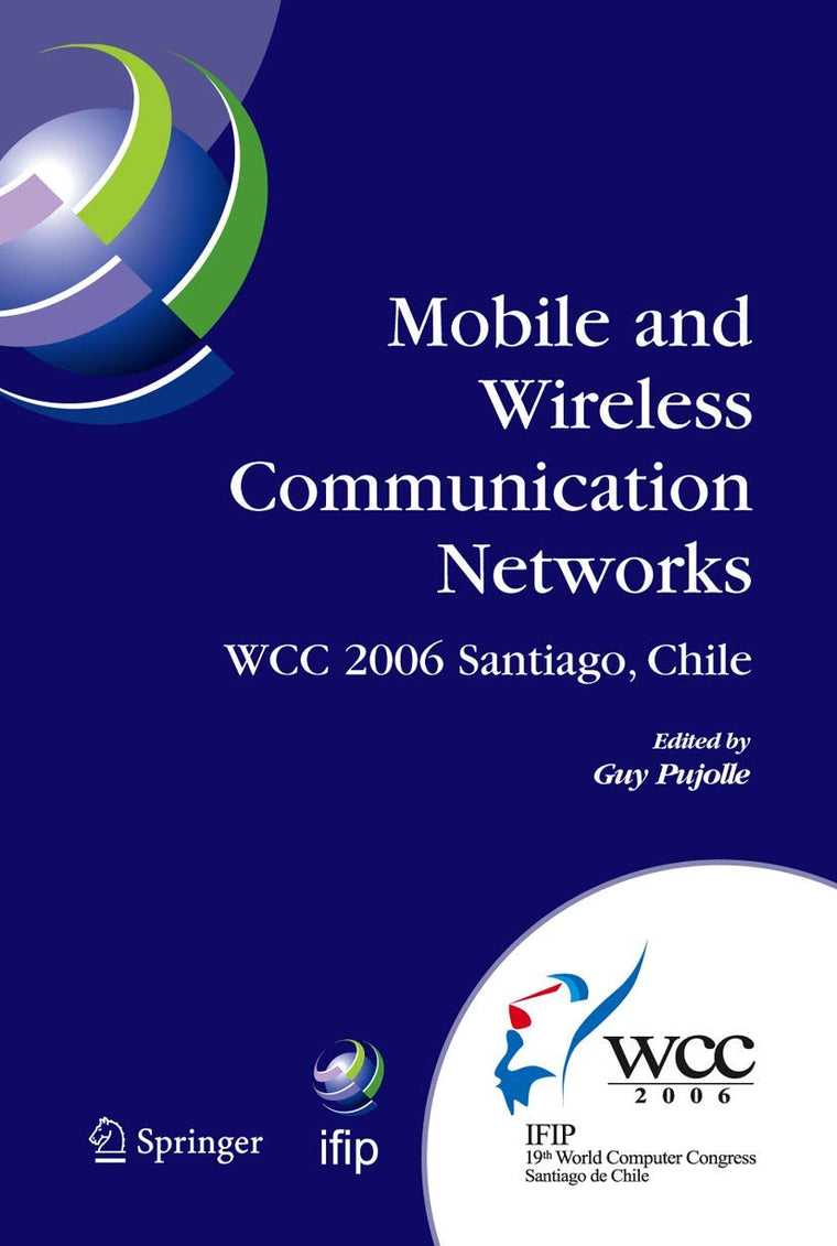 Mobile and Wireless Communication Networks: IFIP 19th World Computer Congress, TC-6, 8th IFIP/IEEE Conference on Mobile and Wireless Communications ... and Communication Technology, 211)