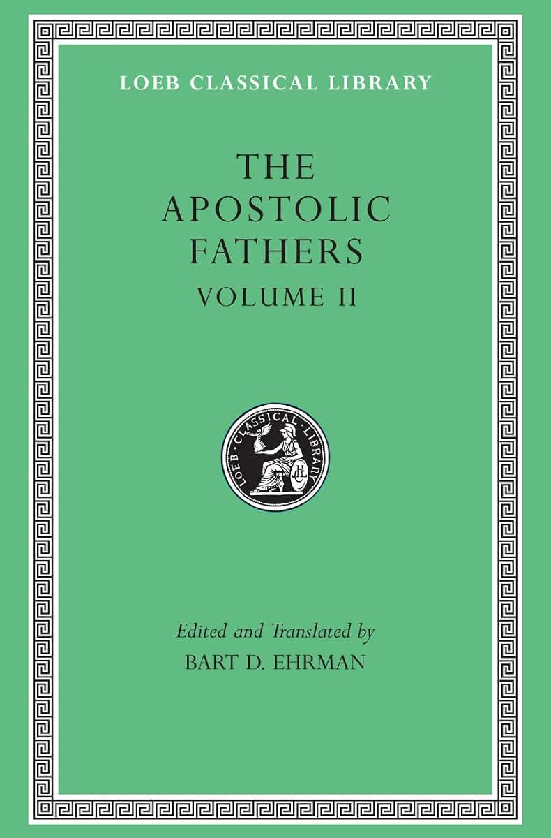 Apostolic Fathers: Volume II. Epistle of Barnabas. Papias and Quadratus. Epistle to Diognetus. The Shepherd of Hermas (Loeb Classical Library No. 25N)